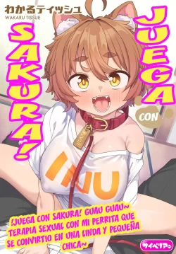 ¡Juega con Sakura! Guau Guau ~Terapia Sexual con Mi Perrita que Se Convierte en una Linda y Pequeña Chica~