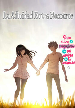 La Afinidad Entre Nosotros ~Sexo Dulce y Pegajoso con la amiga de la infancia 2~