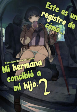 Este es un registro de cómo mi hermana concibió a mi hijo. 2