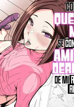 Como mi querida madre se convirtio en la amiga con derechos de mi arrogante amigo 3