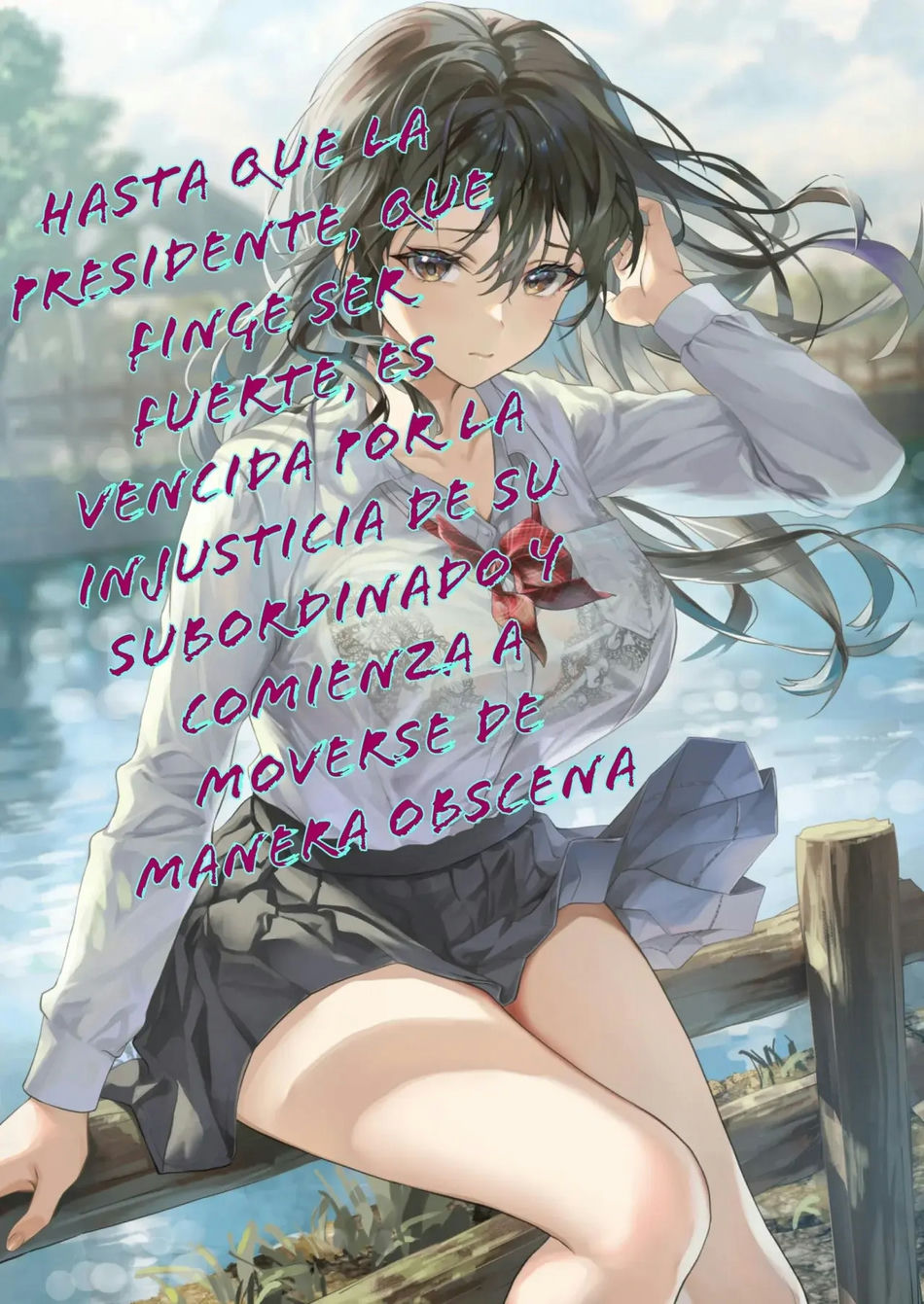 Hasta que la presidente, que finge ser fuerte, es vencida por la injusticia de su subordinado y comienza a moverse de manera obsena